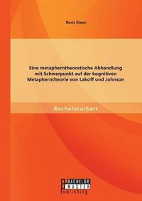 Cover image for Eine metapherntheoretische Abhandlung mit Schwerpunkt auf der kognitiven Metapherntheorie von Lakoff und Johnson