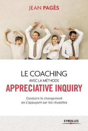 Cover image for Le coaching avec la methode Appreciate Inquiry: Conduire le changement en s'appuyant sur les reussites