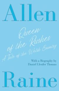 Cover image for Queen of the Rushes - A Tale of the Welsh Country: With a Biography by Daniel Lleufer Thomas