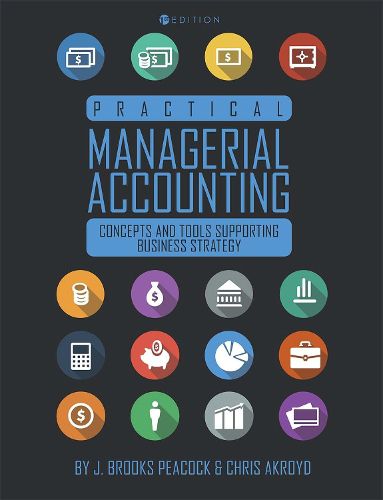 Practical Managerial Accounting: Concepts and Tools Supporting Business Strategy