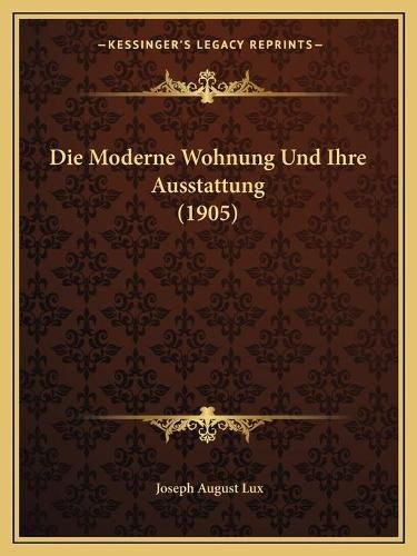 Cover image for Die Moderne Wohnung Und Ihre Ausstattung (1905)
