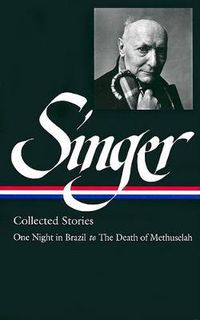 Cover image for Isaac Bashevis Singer: Collected Stories Vol. 3 (LOA #151): One Night in Brazil to The Death of Methuselah