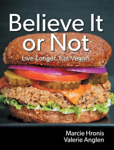 Cover image for Believe It or Not: Live Longer. Eat Vegan.