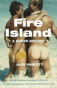 Cover image for Fire Island: Love, Loss and Liberation in a Queer Paradise