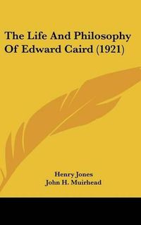 Cover image for The Life and Philosophy of Edward Caird (1921)