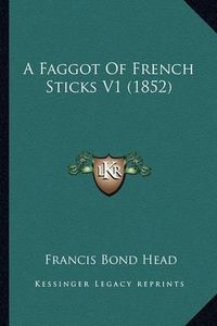 Cover image for A Faggot of French Sticks V1 (1852)