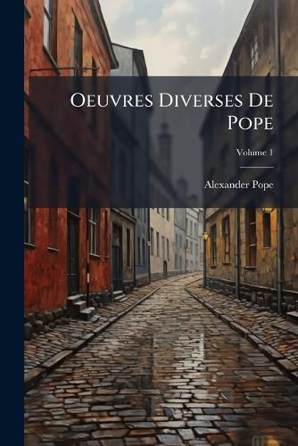 Cover image for Oeuvres Diverses de Pope: Tr. de L'Anglois, Volume 1