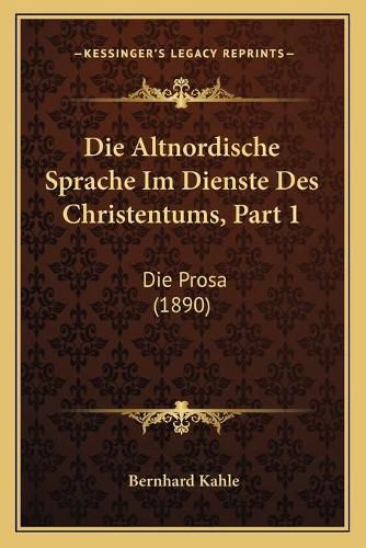 Die Altnordische Sprache Im Dienste Des Christentums, Part 1: Die Prosa (1890)