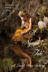Cover image for A Nymph's Tale: A Collection of Whimsical Fables