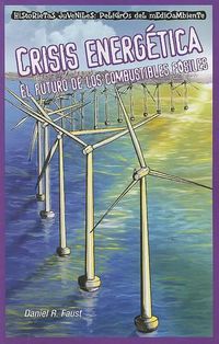 Cover image for Crisis Energetica: El Futuro de Los Combustibles Fosiles (Energy Crisis: The Future of Fossil Fuels)