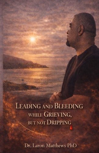 Cover image for Leading and Bleeding While Grieving But Not Dripping