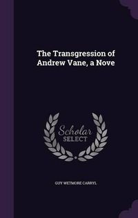 Cover image for The Transgression of Andrew Vane, a Nove