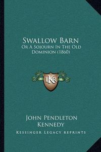 Cover image for Swallow Barn: Or a Sojourn in the Old Dominion (1860)