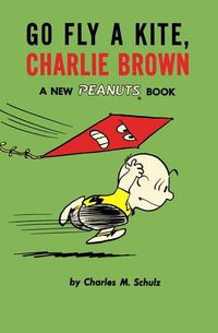 Cover image for Go Fly a Kite, Charlie Brown: A New Peanuts Book