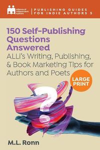 Cover image for 150 Self-Publishing Questions Answered: ALLi's Writing, Publishing, & Book Marketing Tips for Authors and Poets