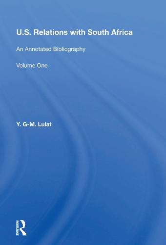 Cover image for U.S. Relations With South Africa: An Annotated Bibliography--volume 1: Books, Documents, Reports, And Monographs