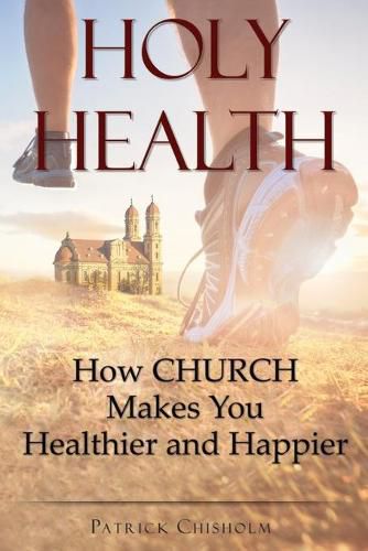 Cover image for Holy Health: How Church Makes You Healthier and Happier