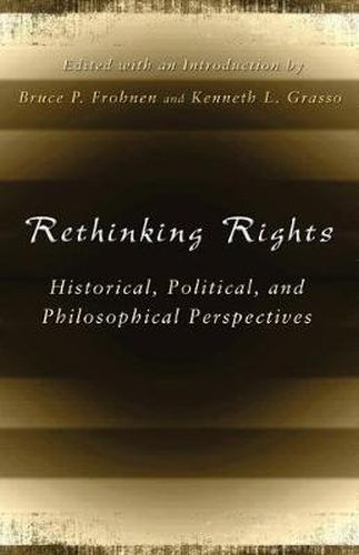 Rethinking Rights: Historical, Political, and Philosophical Perspectives