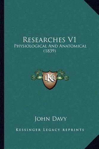 Cover image for Researches V1: Physiological and Anatomical (1839)