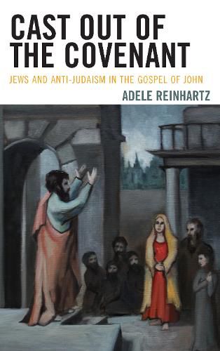 Cover image for Cast Out of the Covenant: Jews and Anti-Judaism in the Gospel of John