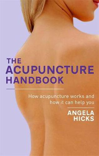 Cover image for The Acupuncture Handbook: How acupuncture works and how it can help you