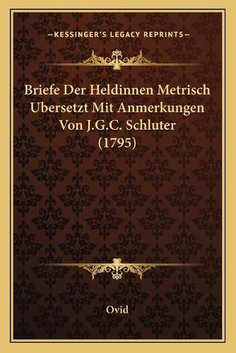 Cover image for Briefe Der Heldinnen Metrisch Ubersetzt Mit Anmerkungen Von J.G.C. Schluter (1795)