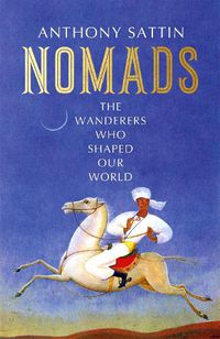 Cover image for Nomads: The Wanderers Who Shaped Our World