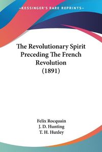 Cover image for The Revolutionary Spirit Preceding the French Revolution (1891)