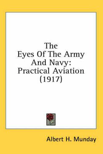 Cover image for The Eyes of the Army and Navy: Practical Aviation (1917)