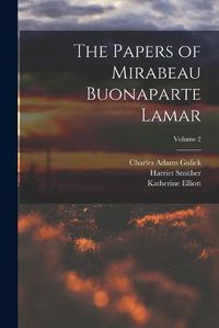 Cover image for The Papers of Mirabeau Buonaparte Lamar; Volume 2