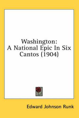 Cover image for Washington: A National Epic in Six Cantos (1904)