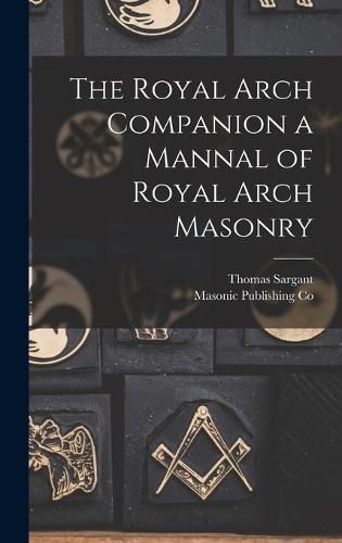 Cover image for The Royal Arch Companion a Mannal of Royal Arch Masonry