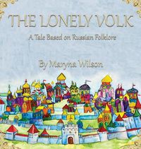 Cover image for The Lonely Volk: A Tale Based on Russian Folklore