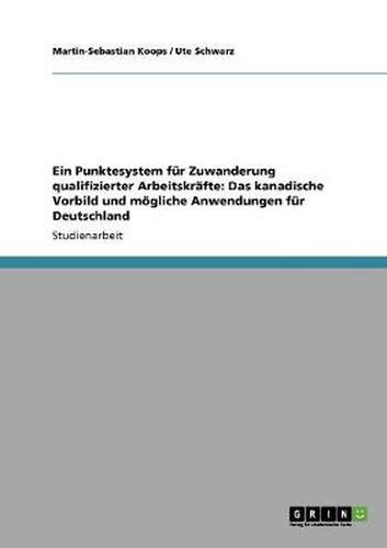 Cover image for Ein Punktesystem fur Zuwanderung qualifizierter Arbeitskrafte: Das kanadische Vorbild und moegliche Anwendungen fur Deutschland