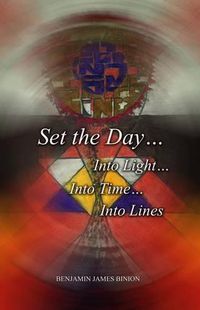 Cover image for Set the Day... Into Light... Into Time... Into Lines