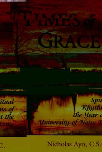 Times of Grace: Spiritual Rhythms of the Year at the University of Notre Dame