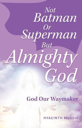 Cover image for Not Batman Or Superman But Almighty God