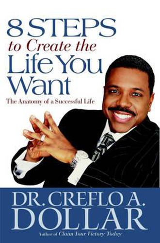 Cover image for 8 Steps to Create the Life You Want: The Anatomy of a Successful Life