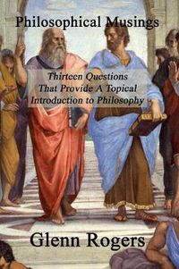 Cover image for Philosophical Musings: Thirteen Questions That Provide A Topical Introduction To Philosophy