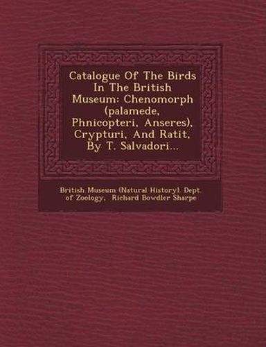 Cover image for Catalogue of the Birds in the British Museum: Chenomorph (Palamede, Phnicopteri, Anseres), Crypturi, and Ratit, by T. Salvadori...