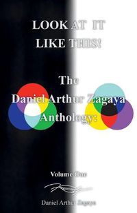 Cover image for Look at It Like This!: The Daniel Arthur Zagaya Anthology: Volume One