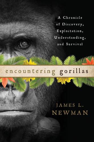 Encountering Gorillas: A Chronicle of Discovery, Exploitation, Understanding, and Survival