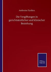 Cover image for Die Vergiftungen in gerichtsarztlicher und klinischer Beziehung