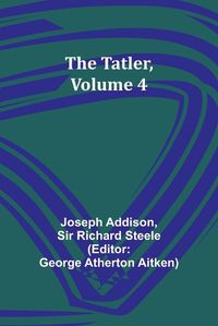 Cover image for The Tatler, Volume 4