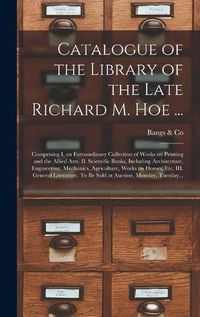 Cover image for Catalogue of the Library of the Late Richard M. Hoe ...