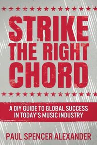 Cover image for Strike The Right Chord: A DIY Guide to Global Success in Today's Music Industry