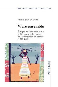 Cover image for Vivre Ensemble: Ethique de l'LIitation dans la Litterature et le Cinema de l'Immigration en France (1986-2005)