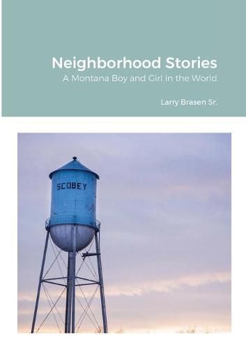 Cover image for Neighborhood Stories: A Montana Boy and Girl in the world.