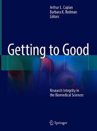 Cover image for Getting to Good: Research Integrity in the Biomedical Sciences