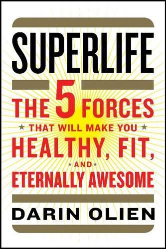 Cover image for SuperLife: The 5 Forces That Will Make You Healthy, Fit, and Eternally Awesome